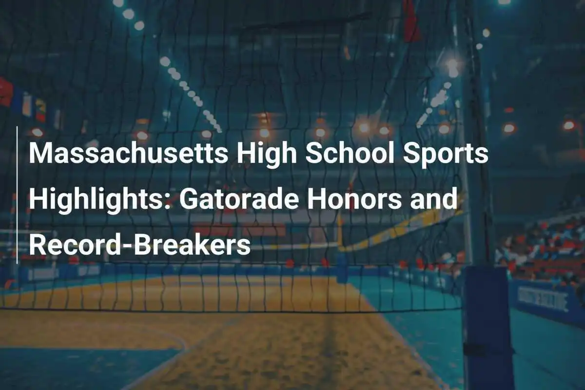 Destacados del Deporte Escolar de Massachusetts: Honores de Gatorade y Récords Rotos