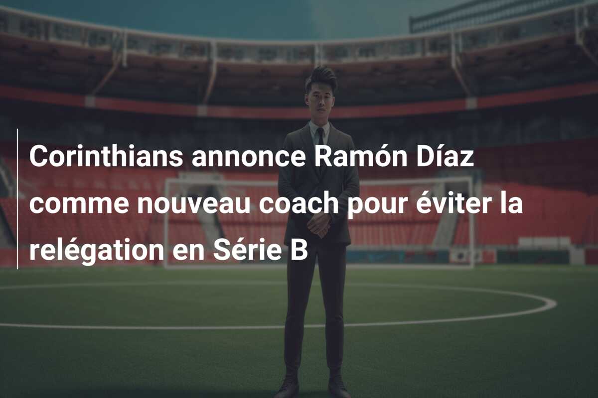 Corinthians annonce Ramón Díaz comme nouveau coach pour éviter la relégation en Série B