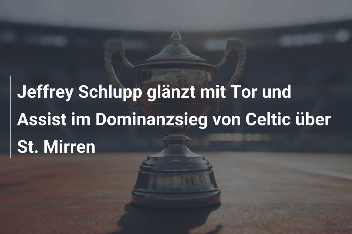 Jeffrey Schlupp glänzt mit Tor und Assist im Dominanzsieg von Celtic über St. Mirren
