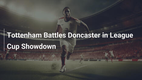 Tottenham w starciu z Doncaster w Pucharze Ligi