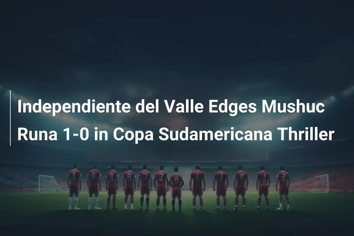 Independiente del Valle Se Impone por la Mínima a Mushuc Runa en un Vibrante 1-0 en Copa Sudamericana