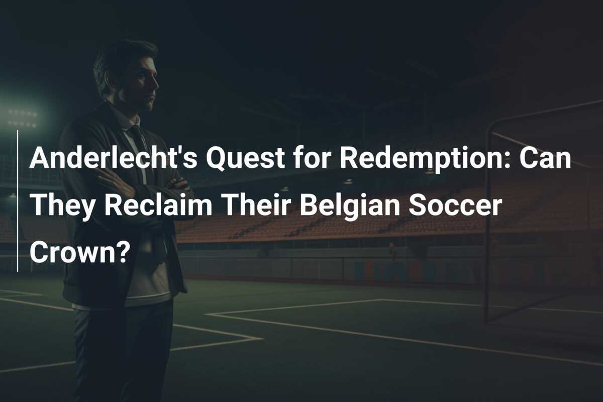 Anderlechts Streben nach Wiedergutmachung: Können sie ihren belgischen Fußballthron zurückerobern?
