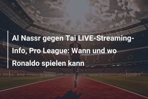 Al Nassr gegen Tai LIVE-Streaming-Info, Pro League: Wann und wo Ronaldo spielen kann