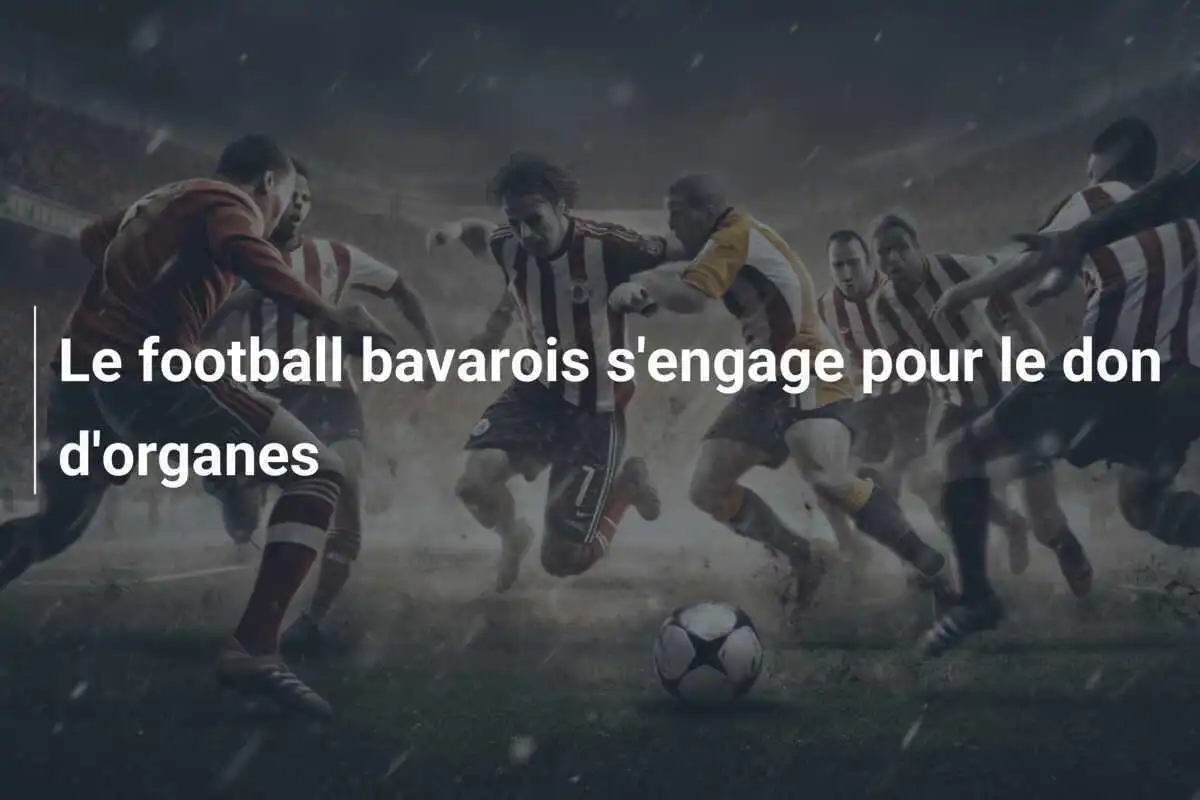 Le football bavarois s'engage pour le don d'organes