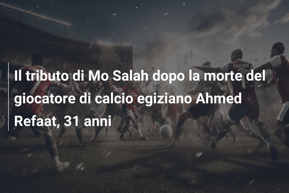 Il tributo di Mo Salah dopo la morte del giocatore di calcio egiziano Ahmed Refaat, 31 anni