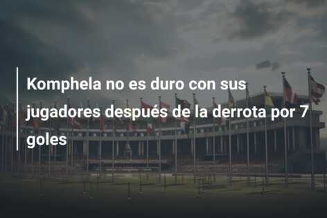 Komphela no es duro con sus jugadores después de la derrota por 7 goles