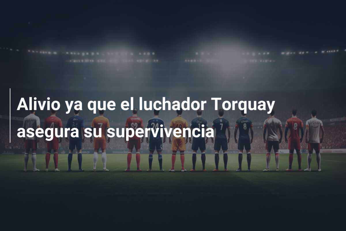 Alivio ya que el luchador Torquay asegura su supervivencia