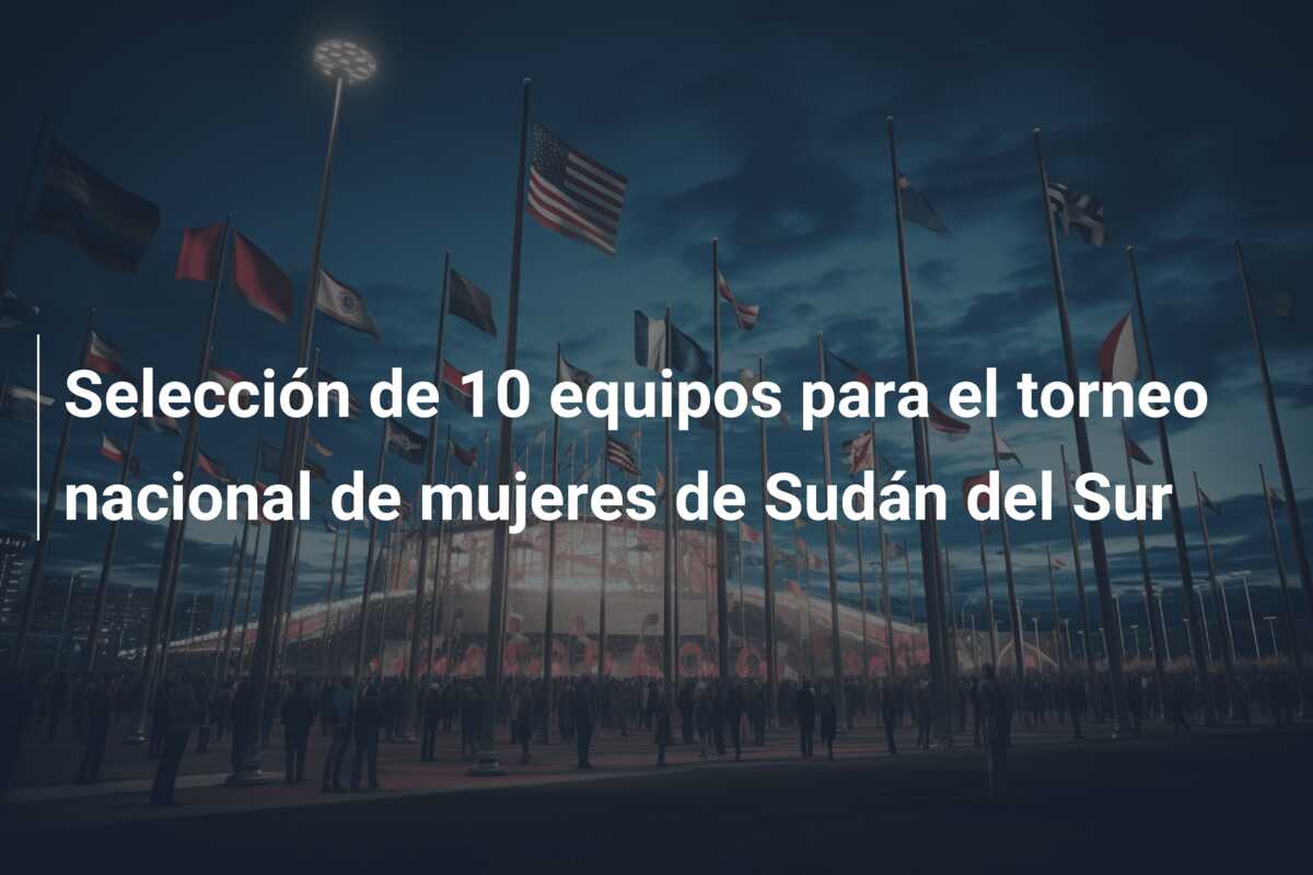 Selección de 10 equipos para el torneo nacional de mujeres de Sudán del Sur