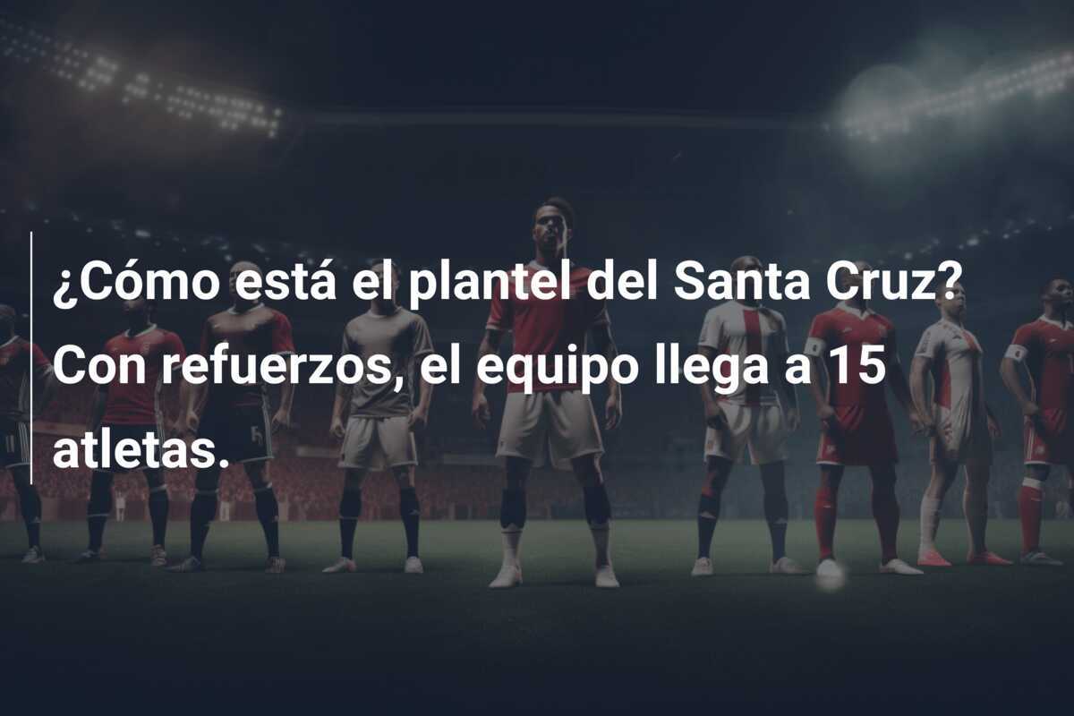 ¿Cómo está el plantel del Santa Cruz? Con refuerzos, el equipo llega a 15 atletas.