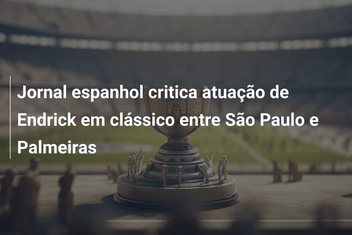Jornal espanhol critica atuação de Endrick em clássico entre São Paulo e Palmeiras