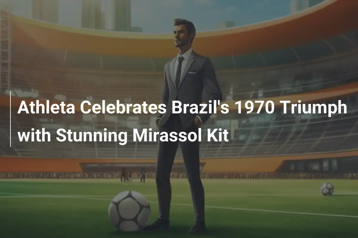 Athleta Celebra Triunfo do Brasil em 1970 com Kit Incrível para o Mirassol