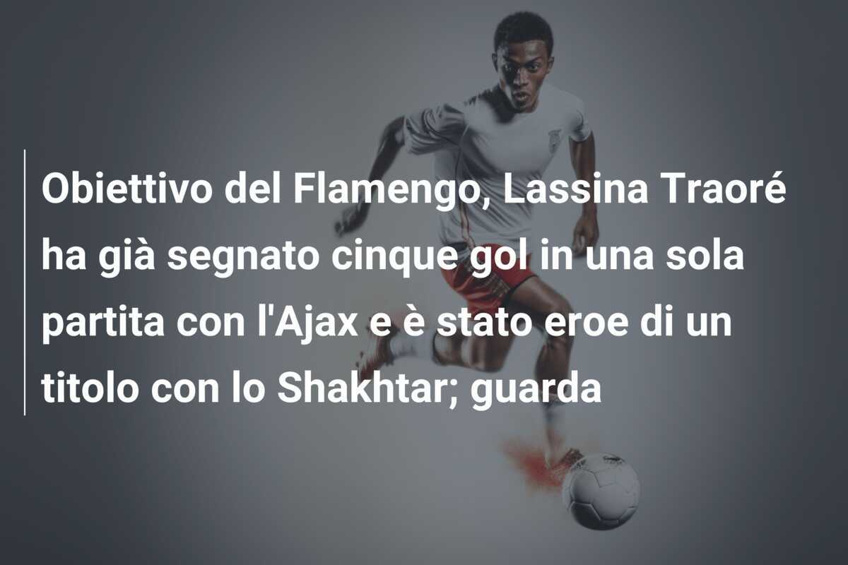 Obiettivo del Flamengo, Lassina Traoré ha già segnato cinque gol in una sola partita con l'Ajax e è stato eroe di un titolo con lo Shakhtar; guarda