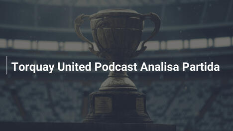 Torquay United Podcast Analisa Partida