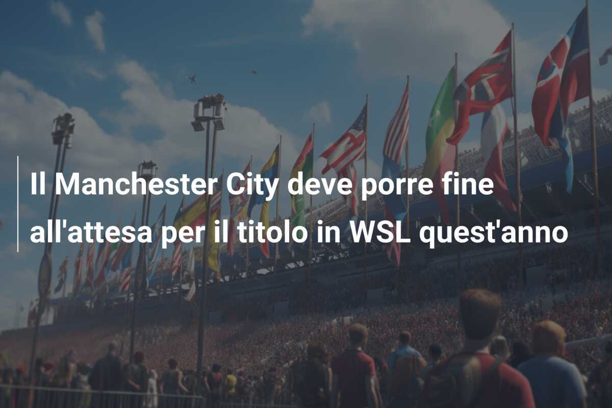 Il Manchester City deve porre fine all’attesa per il titolo in WSL quest’anno