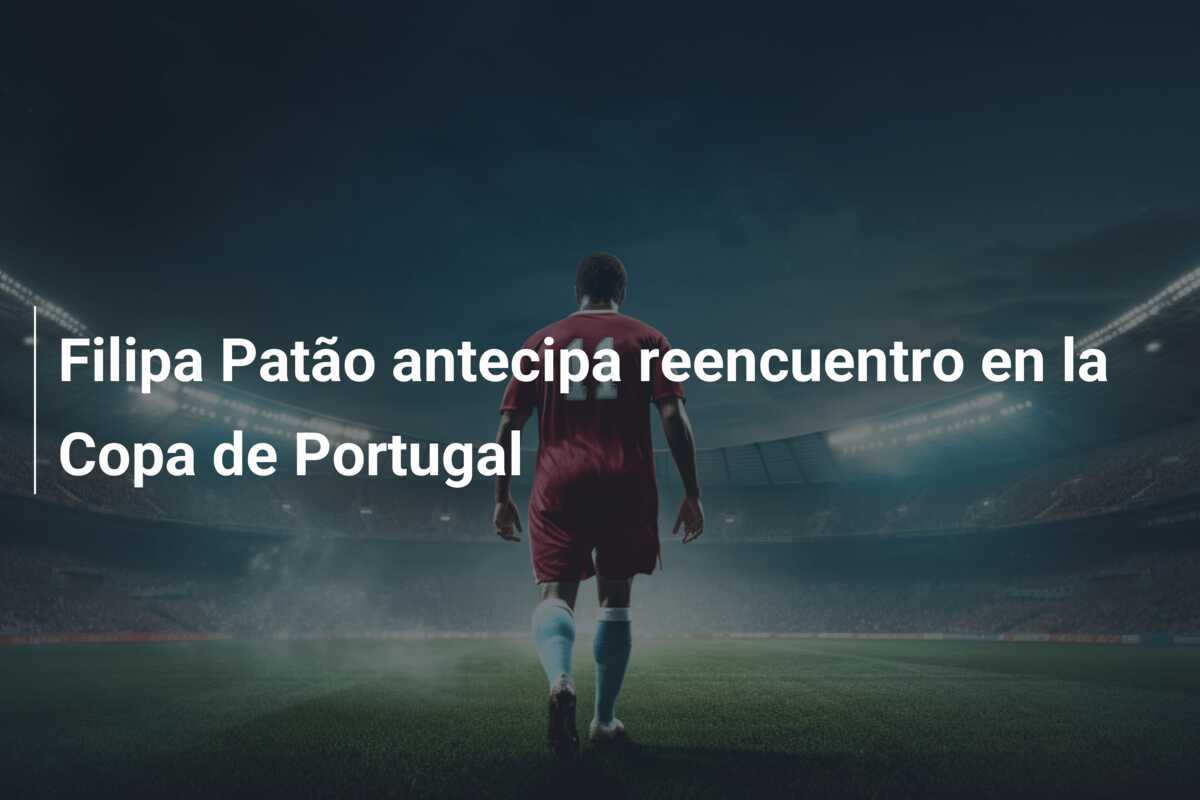 Filipa Patão antecipa reencuentro en la Copa de Portugal