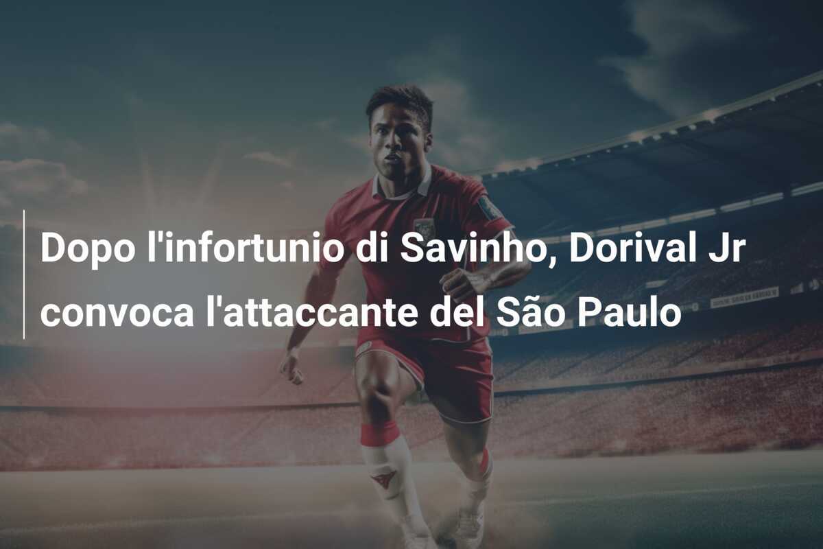 Dopo l’infortunio di Savinho, Dorival Jr convoca l’attaccante del São Paulo