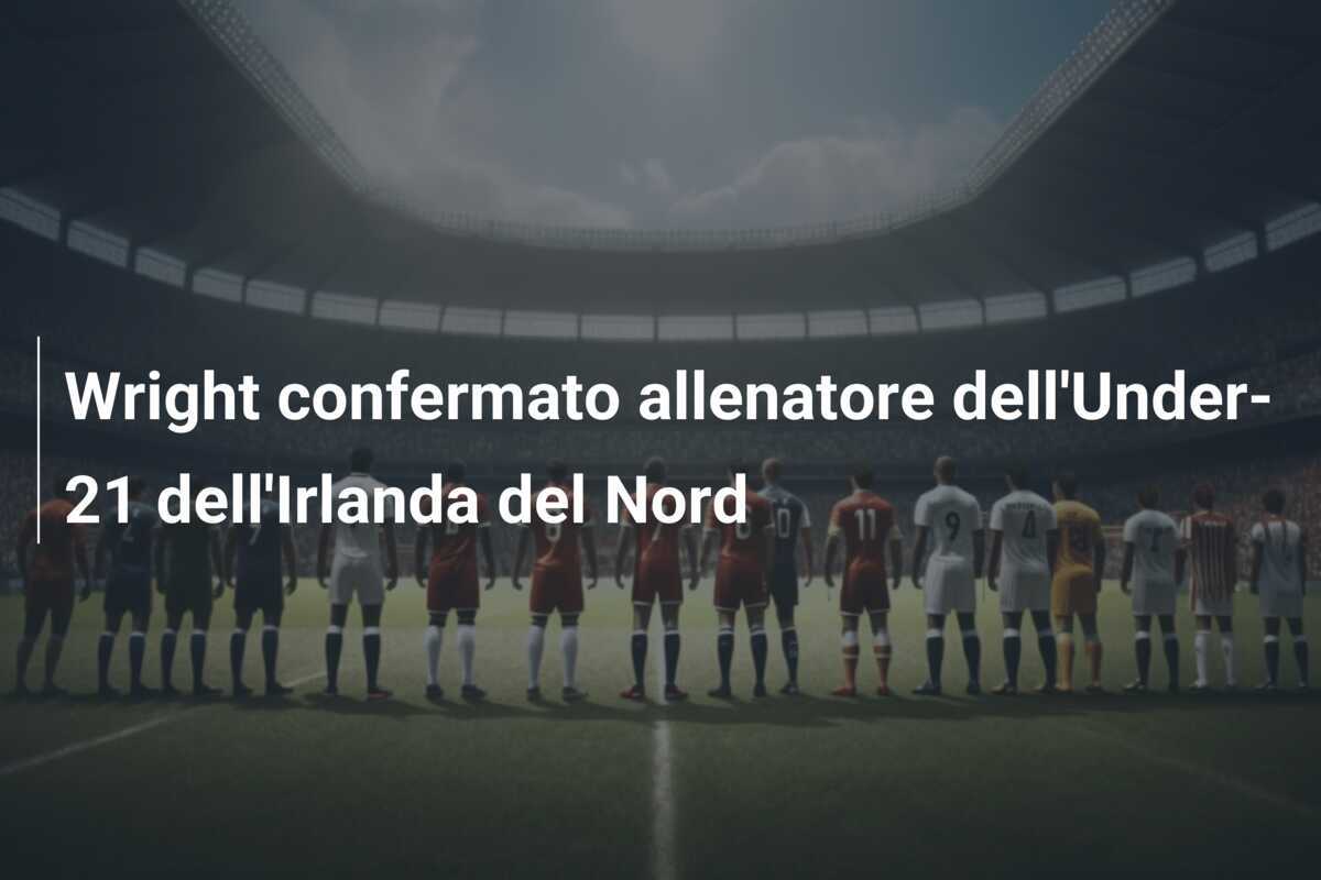 Wright confermato allenatore dell'Under-21 dell'Irlanda del Nord
