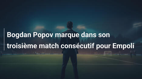 Bogdan Popov marque dans son troisième match consécutif pour Empoli