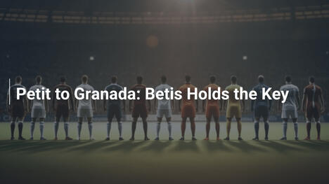 Petit al Granada: Il Betis detiene la chiave
