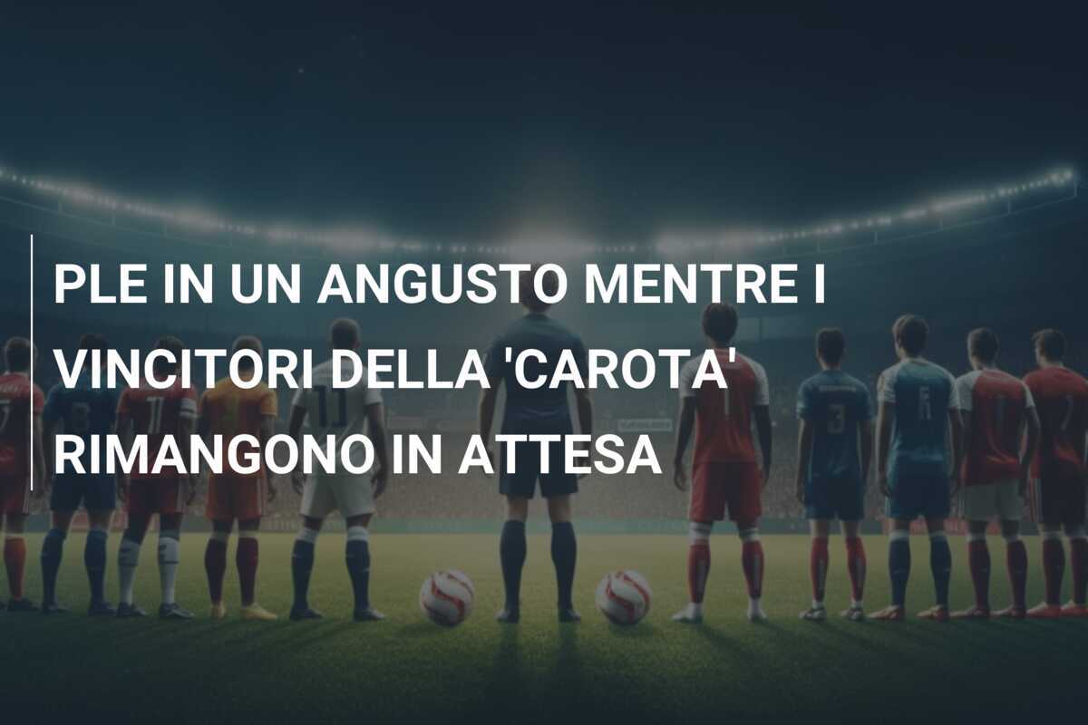 PLE IN UN ANGUSTO MENTRE I VINCITORI DELLA 'CAROTA' RIMANGONO IN ATTESA