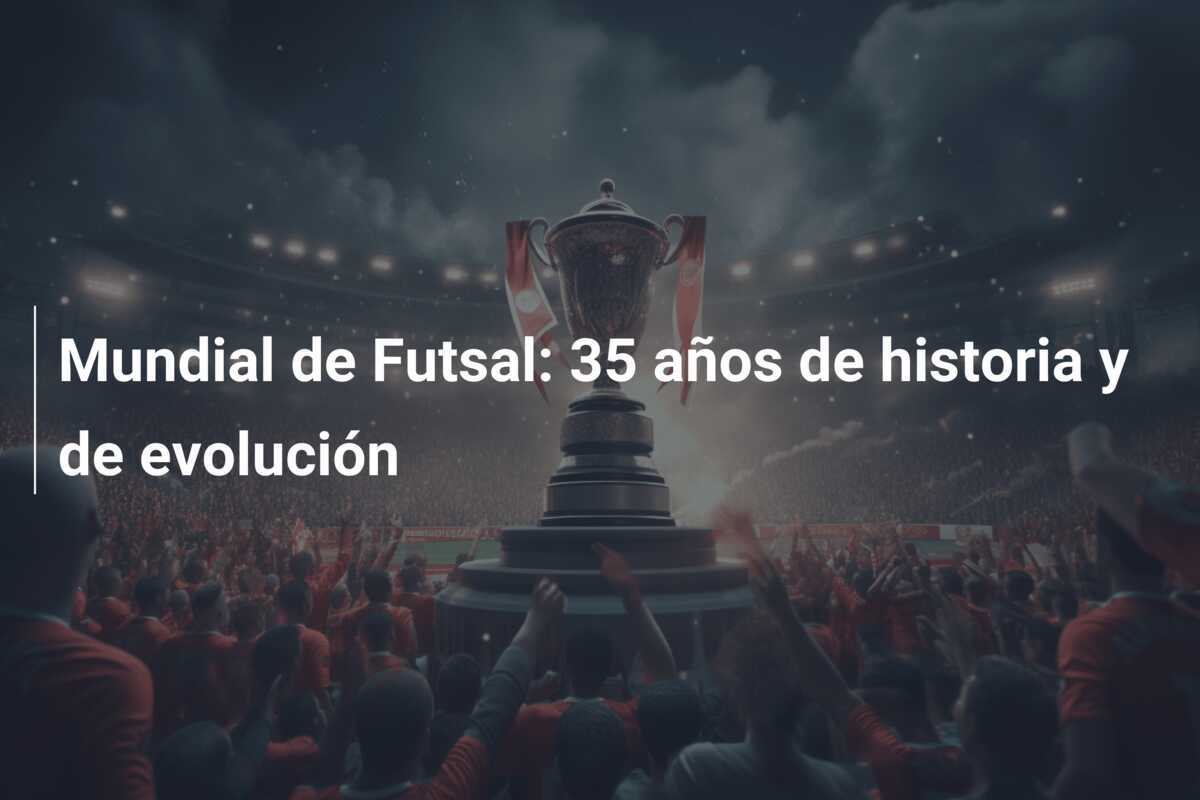 Mundial de Futsal: 35 años de historia y de evolución