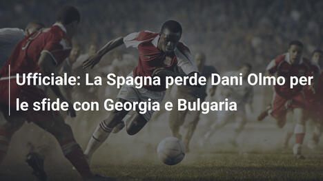 Ufficiale: La Spagna perde Dani Olmo per le sfide con Georgia e Bulgaria