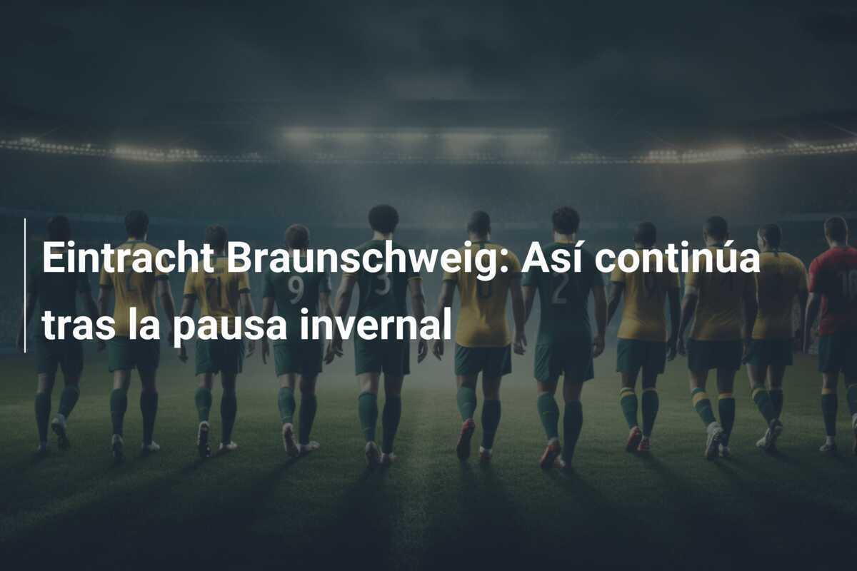 Eintracht Braunschweig: Así continúa tras la pausa invernal