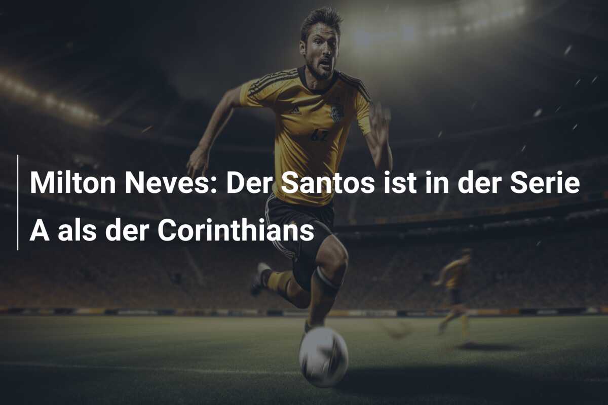 Milton Neves: Der Santos ist in der Serie A als der Corinthians