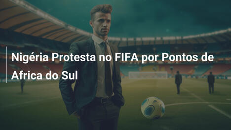 Nigéria Protesta no FIFA por Pontos de Africa do Sul