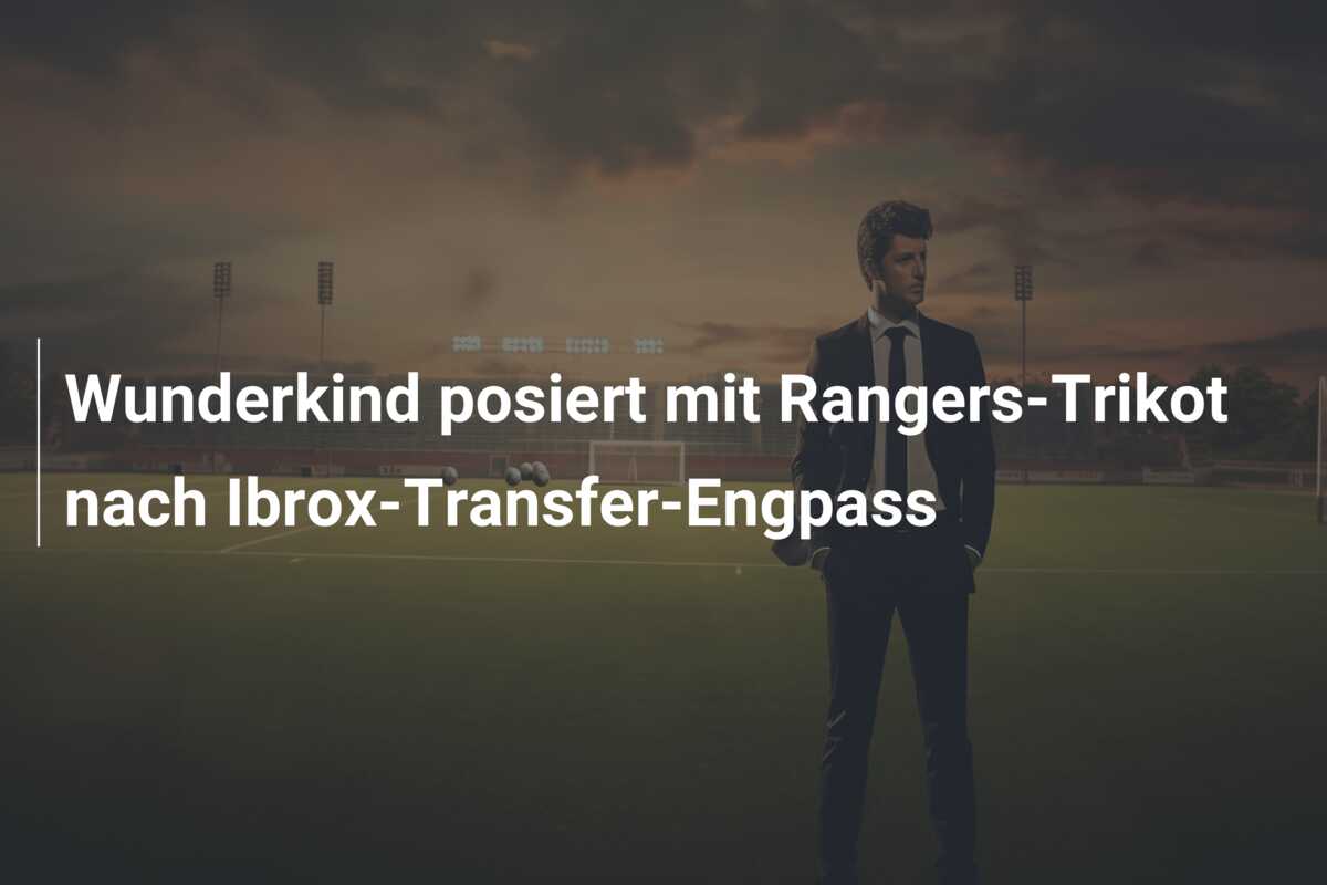 Wunderkind posiert mit Rangers-Trikot nach Ibrox-Transfer-Engpass