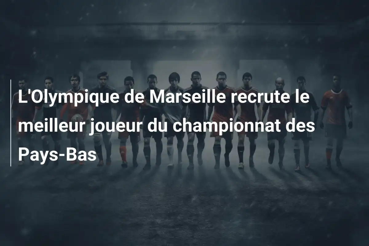 L'Olympique de Marseille recrute le meilleur joueur du championnat des Pays-Bas