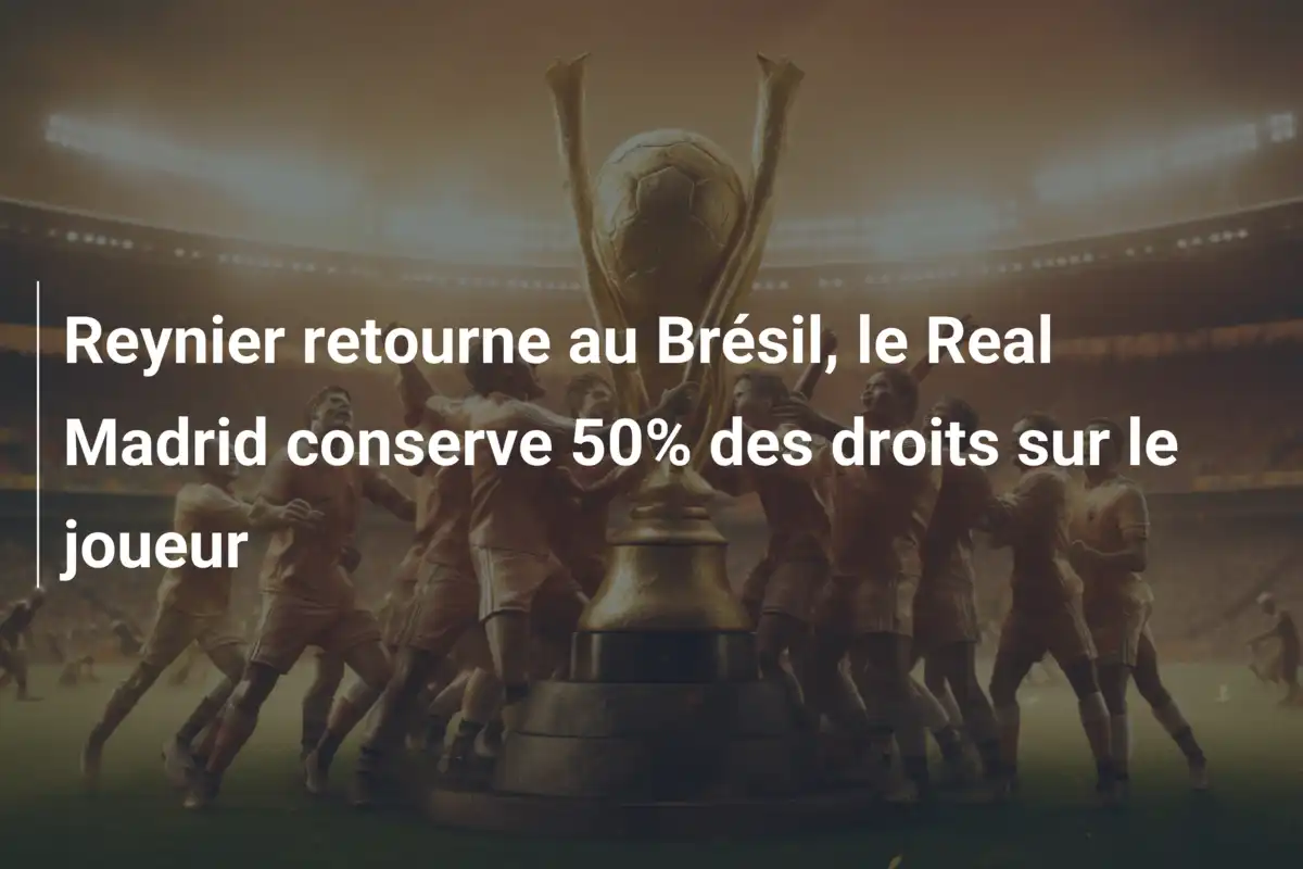 Reynier retourne au Brésil, le Real Madrid conserve 50% des droits sur le joueur
