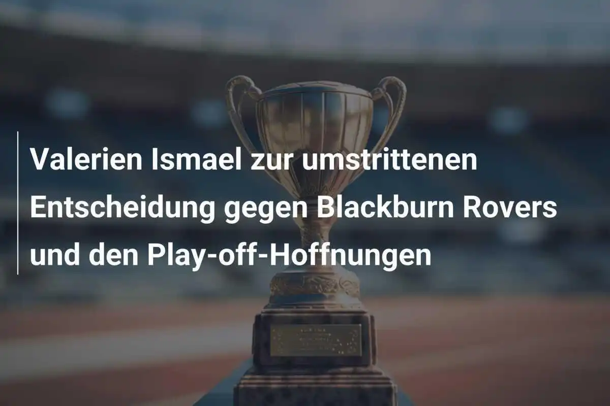 Valerien Ismael zur umstrittenen Entscheidung gegen Blackburn Rovers und den Play-off-Hoffnungen