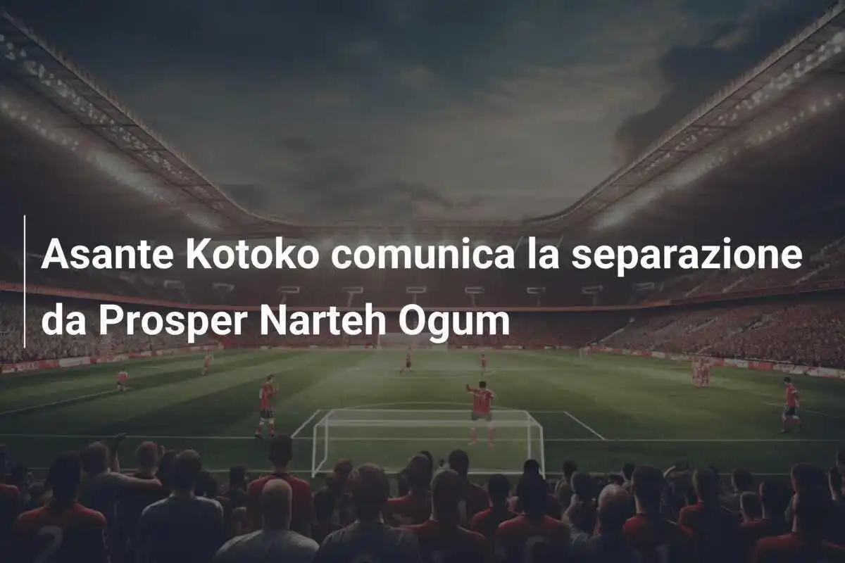 Asante Kotoko comunica la separazione da Prosper Narteh Ogum