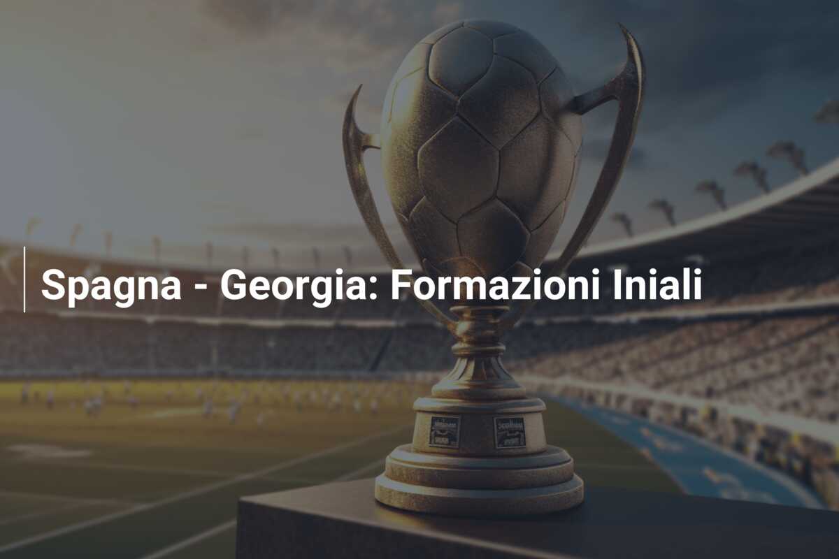 Spagna – Georgia: Formazioni Iniali