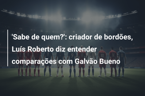 Luís Roberto assume lugar de Galvão Bueno em 1º jogo do Brasil na Globo pós  Copa