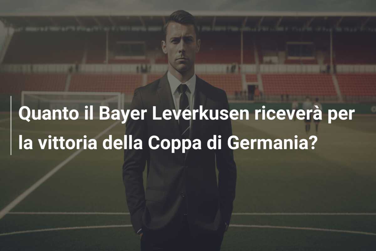 Quanto il Bayer Leverkusen riceverà per la vittoria della Coppa di Germania?