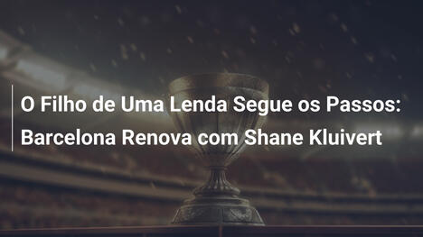 O Filho de Uma Lenda Segue os Passos: Barcelona Renova com Shane Kluivert