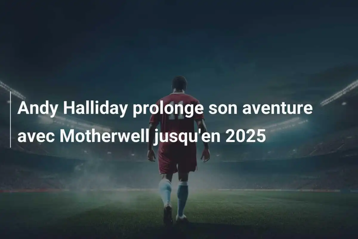 Andy Halliday prolonge son aventure avec Motherwell jusqu'en 2025