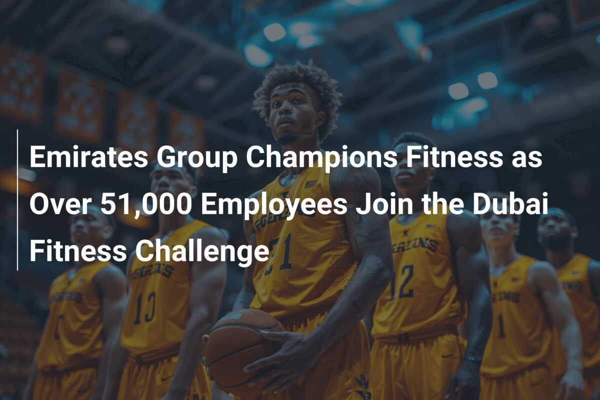 Emirates Group bekräftigt Fitness als über 51.000 Mitarbeiter an der Dubai Fitness Challenge teilnehmen