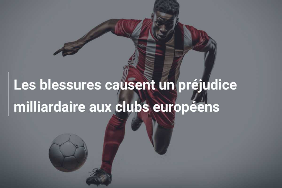Les blessures causent un préjudice milliardaire aux clubs européens