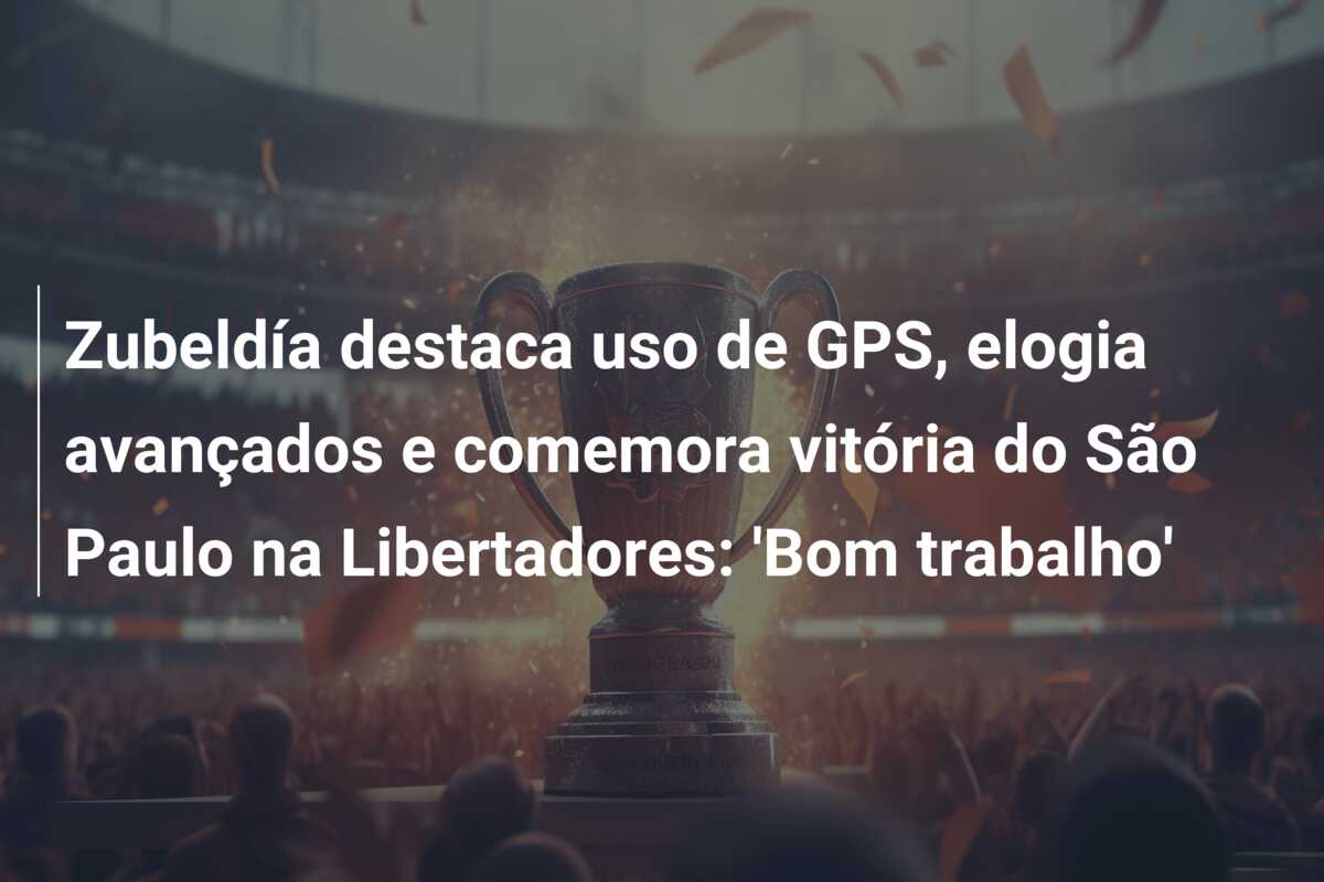 Zubeldía destaca uso de GPS, elogia avançados e comemora vitória do São Paulo na Libertadores: ‘Bom trabalho’