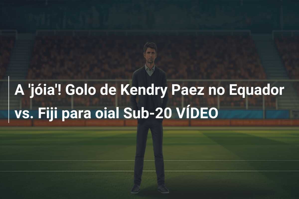 A ‘jóia’! Golo de Kendry Paez no Equador vs. Fiji para oial Sub-20 VÍDEO