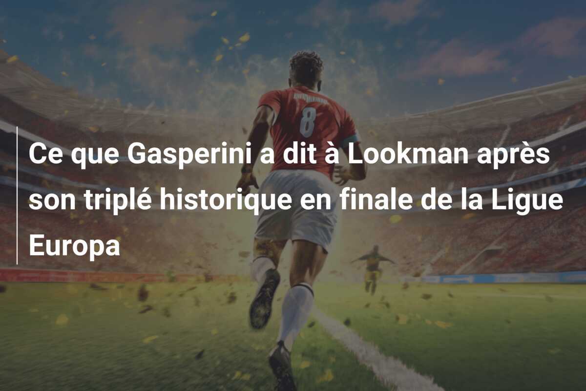 Ce que Gasperini a dit à Lookman après son triplé historique en finale de la Ligue Europa