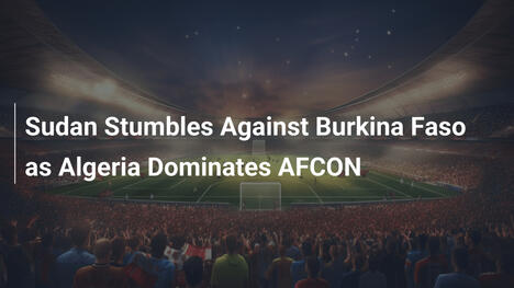 Sudão tropeça contra Burkina Faso enquanto Argélia domina a CAN