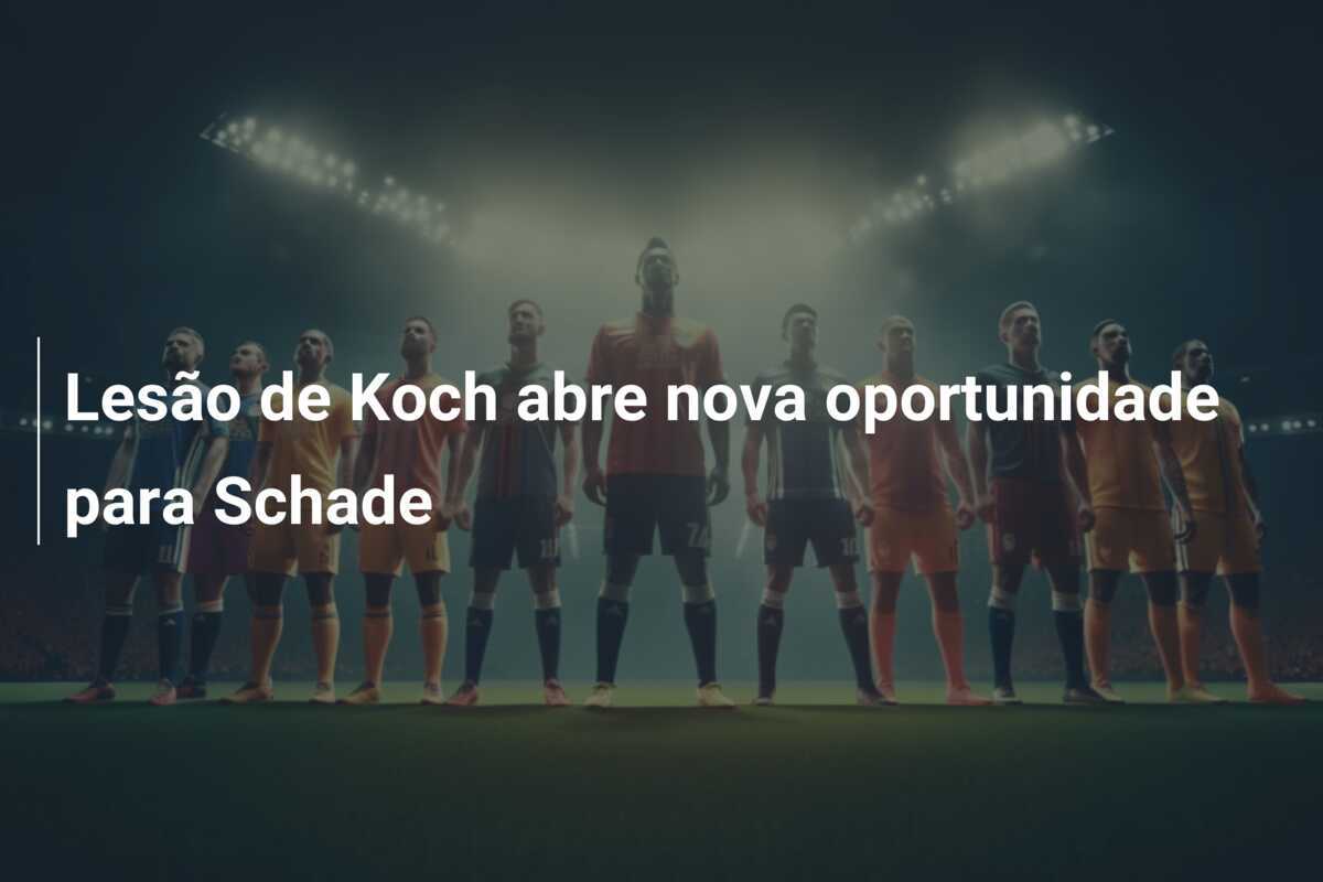 Lesão de Koch abre nova oportunidade para Schade