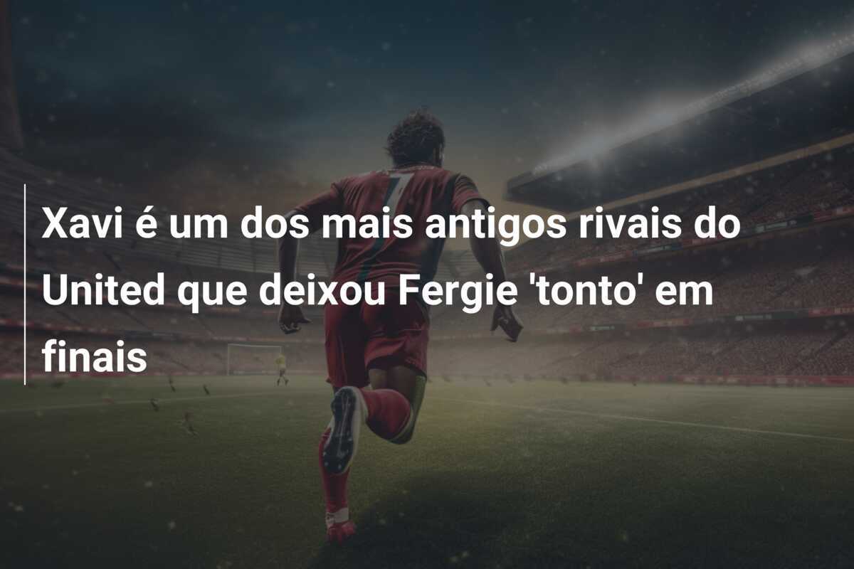 Xavi é um dos mais antigos rivais do United que deixou Fergie 'tonto' em finais