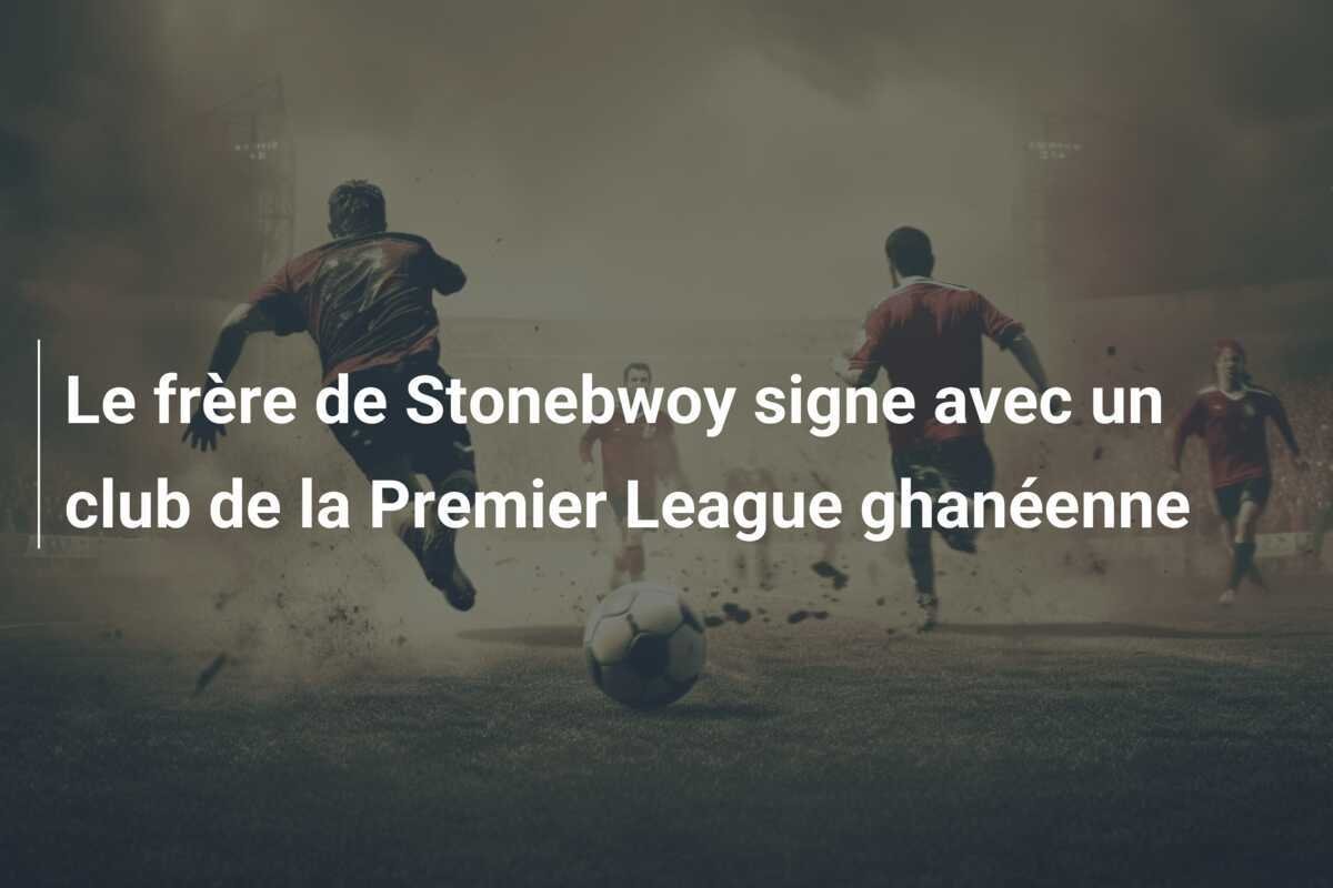 Le frère de Stonebwoy signe avec un club de la Premier League ghanéenne