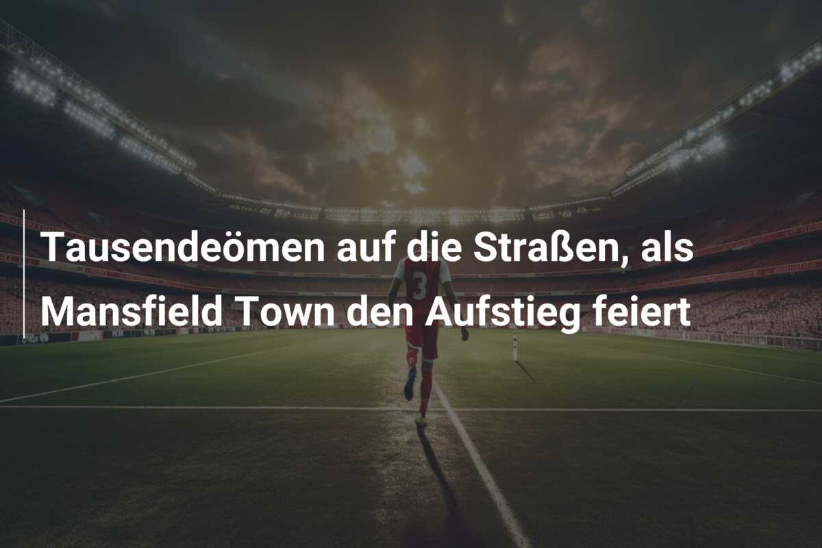 Tausendeömen auf die Straßen, als Mansfield Town den Aufstieg feiert