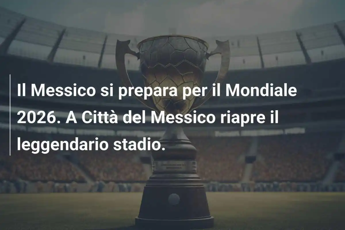 Il Messico si prepara per il Mondiale 2026. A Città del Messico riapre il leggendario stadio.